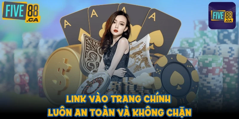 Link vào trang chính luôn an toàn và không chặn