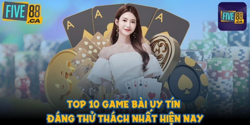 top-10-game-bai-uy-tin